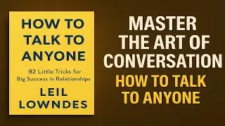 How to Talk to Anyone Summary | Speak Confidently & Connect Deeply | Leil Lowndes Book Explained