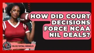 How Did Court Decisions Force NCAA NIL Deals? - College Football Chronicles