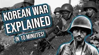 The Korean War Explained In 10 Minutes