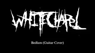 Whitechapel - Bedlam (Guitar Cover)