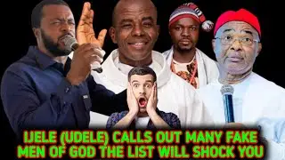IJELE (UDELE) CALLS OUT MANY FAKE MEN OF GOD THE LIST WILL SHOCK YOU