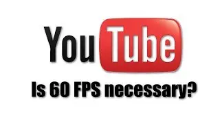 60 FPS on YouTube: Is it necessary?