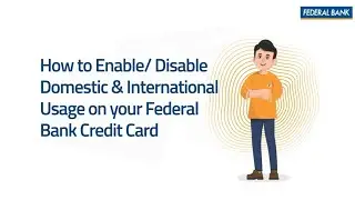How to enable/ disable Domestic & International usage on Federal Bank Credit Card?