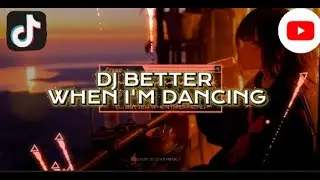 DJ BETTER WHEN I'M DANCING By:DJ DANVATA,KHARIS SOPAN