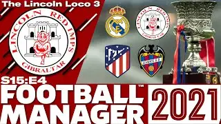 Lincoln Loco 3 | СУПЕРКУБОК ИСПАНИИ | Football Manager 2021 | S15 E04