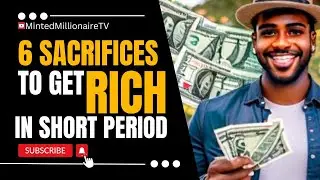 6 Sacrifices You Need To Make To Escape POVERTY | MintedMillionaireTV