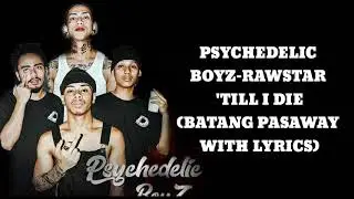 PSYCHEDELIC BOYZ-RAWSTAR 'TILL I DIE (BATANG PASAWAY WITH LYRICS)