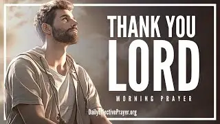 Thank God For All That He Has Done | A Blessed Morning Prayer To Start Your Day (Lord, I'm Grateful)