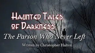The Parson Who Never Left - Written and read by Christopher Halton
