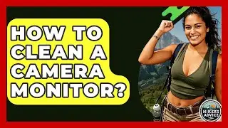 How To Clean A Camera Monitor? - The Hiker's Advice
