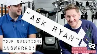 YOUR GOLF QUESTIONS ANSWERED - IT'S ASK RYAN!