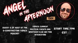 Angel In The Afternoon Episode 44 |  Guest D of Host of the D-constructing Topics Podcast