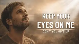 Powerful Christian Music // Keep Your Eyes On Me // Motivational Worship Songs