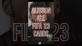 alisson all fifa 23 cards🇧🇷🧤