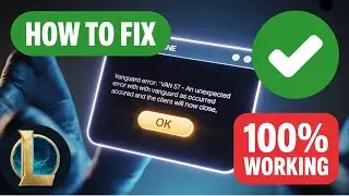 How to Fix VAN 57 Error in League of Legends (2025) | Vanguard Connection Issue Solved Fast!