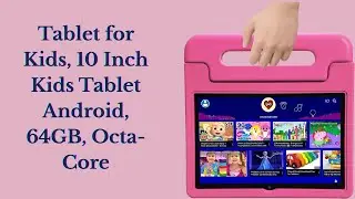 10 Inch Kids Tablet Android 64GB | Best Kids Tablet 2025