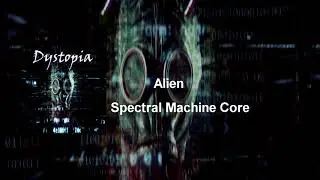 Spectral Machine Core - Alien (Dystopia)