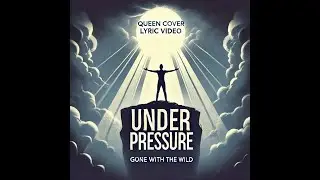 Under Pressure - Queen Cover (Lyric Video) | Gone with the Wild