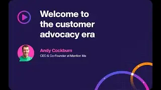 Welcome to the Customer Advocacy era | Andy Cockburn, CEO & CoFounder @ Mention Me #AdvocacyLive2023