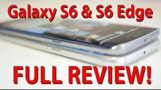Galaxy S6 and S6 Edge FULL Review!