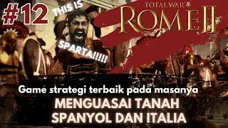 (#12 - SPARTA) Ambil Alih Dataran Italia Dan Spanyol - TOTAL WAR ROME 2 INDONESIA