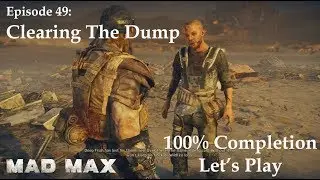 Mad Max: Episode 49 - Clearing the Dump