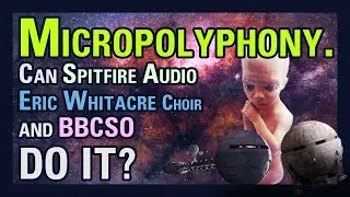 Can Spitfire Audio's Eric Whitacre Choir and BBCSO do Micropolyphony? Bending Time.