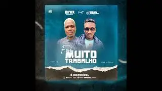 Foi Muito Trabalho - Dinix Mestr&atilde;o ft Dj Vany-Mix