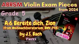 [Tutti] ABRSM Violin 2024 Grade 5 A:6 Bereite dich, Zion BWV248 by J.S Bach [♪ = 101]