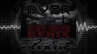 DV8R - Static (Aesthetic Perfection Remix Feat. Daniel Graves)