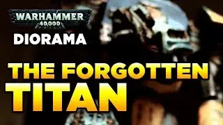 THE FORGOTTEN TITAN - Diorama feature | WARHAMMER 40,000 LORE/HISTORY