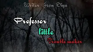 Professor little troublemaker Last Part By Jeon Diya 🕊