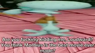 Loudward thinks Morbius is the best movie ever made (AI Sponge Rehydrated Clip)
