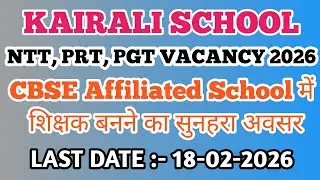 KAIRALI SCHOOL, RANCHI TEACHING VACANCY 2026 | NTT, PRT, PGT, RECRUITMENT 2026 |
