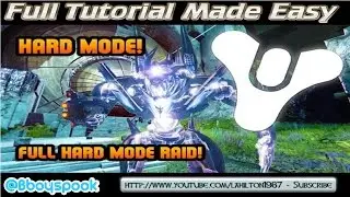 Destiny Hard Raid -|- Full Tutorial -|- Made Simple & Easy -|- Walkthrough Commentary
