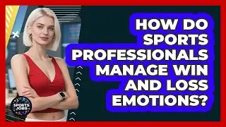 How Do Sports Professionals Manage Win And Loss Emotions? - Sports Jobs