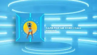 Rakiyah - Care For Me When I Call [Official Audio]