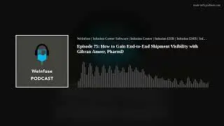 Episode 75: How to Gain End-to-End Shipment Visibility with Gibran Ameer, PharmD