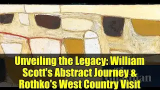 Unveiling the Legacy: William Scott's Abstract Journey & Rothko's West Country Visit