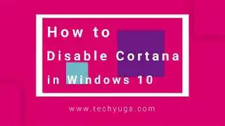 How to Disable Cortana In Windows 10 (2019 Updated)