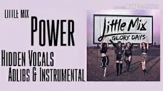 Little Mix ~ Power - Hidden Vocals, Adlibs & Instrumental ~