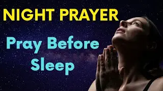 Pray Before Sleep | Powerful Night Prayer for Peace, Blessings & Protection