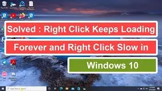Solved : Right Click Keeps Loading forever and Right Click Slow in Windows 10