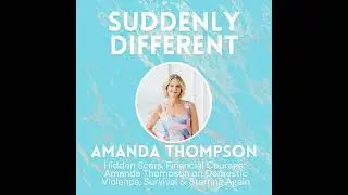 Hidden Scars, Financial Courage: Amanda Thompson on Domestic Violence, Survival & Starting Again