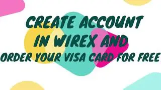 How to order Free Visa Debit Card from Wirex