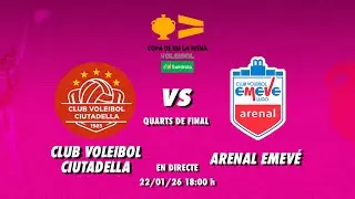 CLUB VOLEIBOL CIUTADELLA - ARENAL EMEVÉ | QUARTS DE FINAL COPA DE SM LA REINA VOLEI