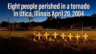 Tornado that claimed 8 lives in Utica, Illinois 2004