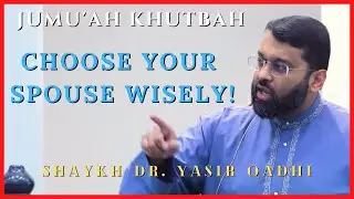 Choose Your Spouse Wisely! | Shaykh Dr. Yasir Qadhi | Jumuah Khutbah