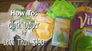 HOW TO: Cloth Diaper on a Budget (Less than $100)