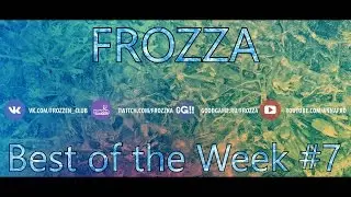 Frozza: Best of the week #7